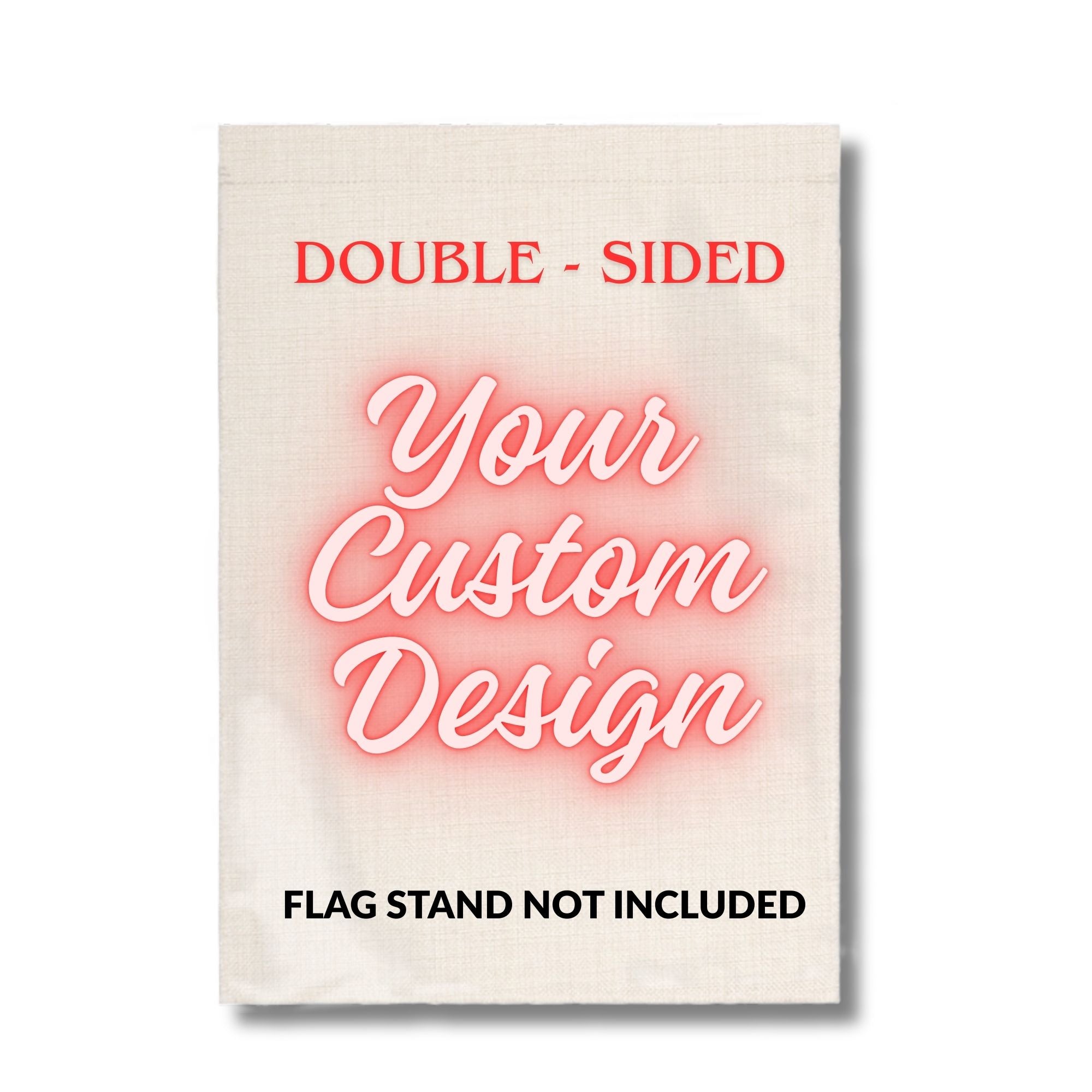 Linen flag with text Double-Sided Your Custom Design Flag Stand Not Included on a white background